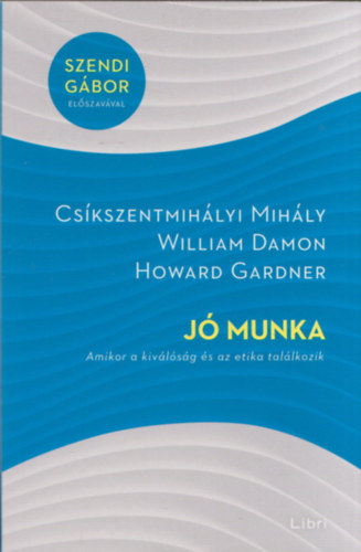 Howard Gardner - Cskszentmihlyi Mihly - William Damon - J munka - Amikor a kivlsg s az etika tallkozik