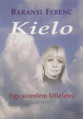 Baranyi Ferenc - Kielo - Egy szerelem látleletei (dedikált)