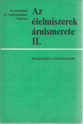 Szerk: Zimnyi Alajos - Az lelmiszerek ruismerete II. fiskolai tanknyv