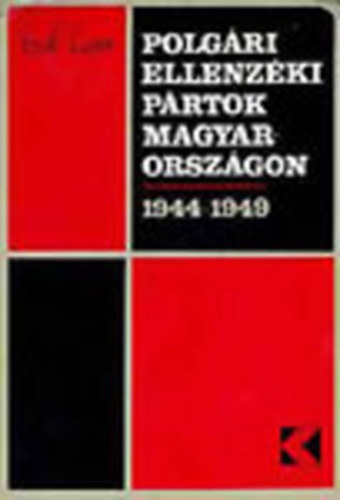 Izs�k Lajos - Polg�ri ellenz�ki p�rtok Magyarorsz�gon 1944-1949 (Dedik�lt)