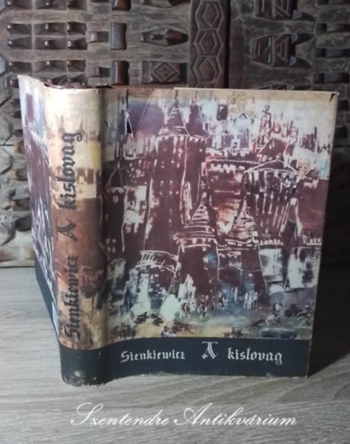 Institoris Irén Henryk Sienkiewicz (szerk.), Mészáros István (ford.) - A kislovag - WOLODYJOWSKI ÚR - (Pan Wolodyjowski) Mészáros István fordításában (Második kiadás; Saját képpel!)