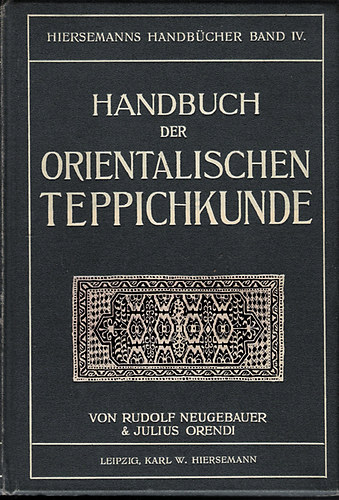 Rudolf Neugebauer Julius Orendi - Handbuch der Orientalischen Teppichkunde