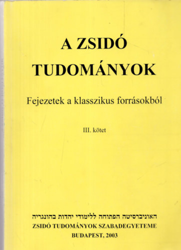 A zsid� tudom�nyok (Fejezetek a klasszikus forr�sokb�l) III.