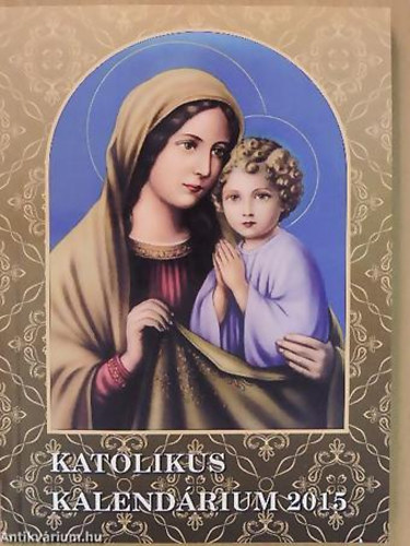S�k S�ndor - Kosztol�nyi Dezs� - G�rdonyi G�za - Katolikus kalend�rium 2015