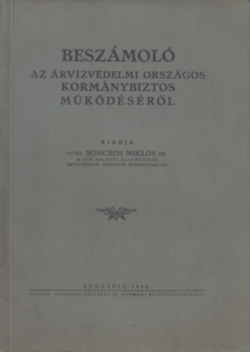 Dr. vitéz Bonczos Miklós - Beszámoló az árvízvédelmi országos kormánybiztos működéséről