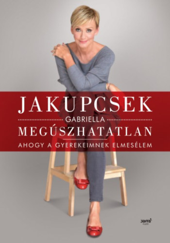 Jakupcsek Gabriella - Megszhatatlan