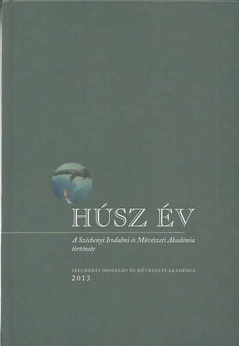 Ferch Magda  (szerk.) - H�sz �v - A Sz�chenyi Irodalmi �s M�v�szeti Akad�mia t�rt�nete