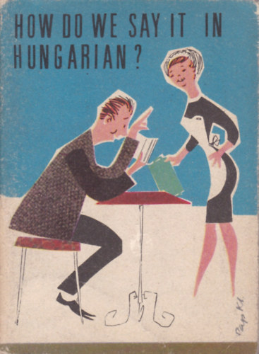 How do we say it in Hungarian? (Hogy mondjuk magyarul - angol nyelv)