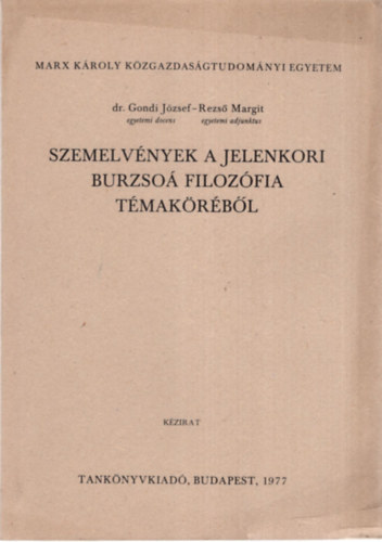 Dr. Rezs� Margit Gondi J�zsef - Szemelv�nyek a jelenkori burzso� filoz�fia t�mak�r�b�l - Marx K�roly K�zgazdas�gtudom�nyi Egyetem  1977