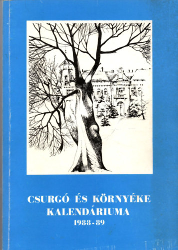 Biharin Asbth Emke  (szerk.) - Csurg s krnyke kalendriuma 1988-1989. vre (Csurg, Berzence, Iharosberny, Zkny)