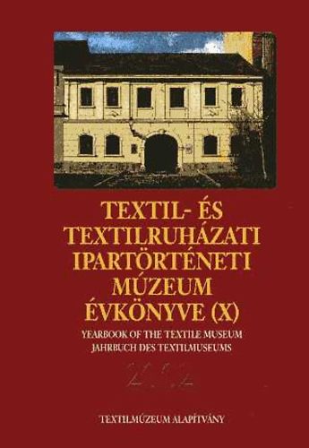 Vajk �va  (szerkeszt�) - Textil- �s textilruh�zati Ipart�rt�neti M�zeum �vk�nyve (X) 2002