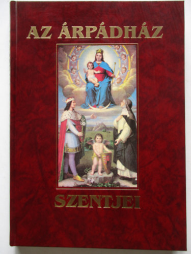 Tarczai Gyrgy - Az rpdhz Szentjei (hasonms kiads)