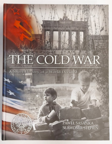 Sawomir Stpie Pawe Sasanka - The Cold War - A Short History of a World Divided (A hideghbor - A megosztott vilg rvid trtnete)