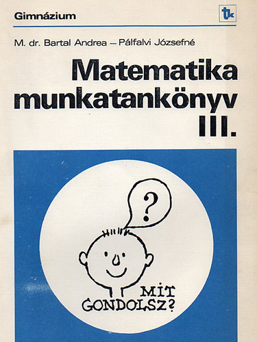 Dr. M.; P�lfalvi J�zsefn� Bartal Andrea - Matematika munkatank�nyv III.
