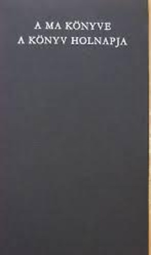 Békéscsaba - A ma könyve, a könyv holnapja (Orsz. Könyvészeti Tanácskozás 1972.)