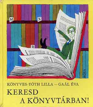 Könyves-Tóth L.-Gaál Éva - Keresd a könyvtárban!