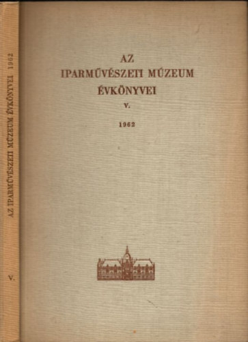 Dobrovits Aladár (szerk.) - Az Iparművészeti Múzeum évkönyvei V. 1962