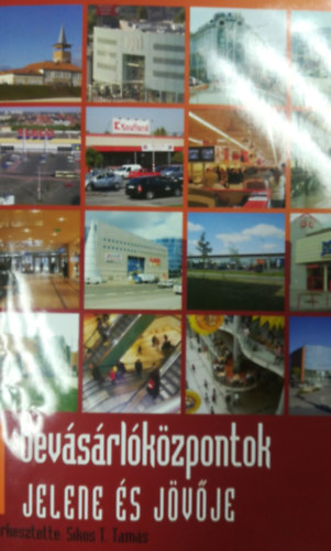 Szerk.: Sikos T. Tams - A bevsrlkzpontok jelene s jvje
