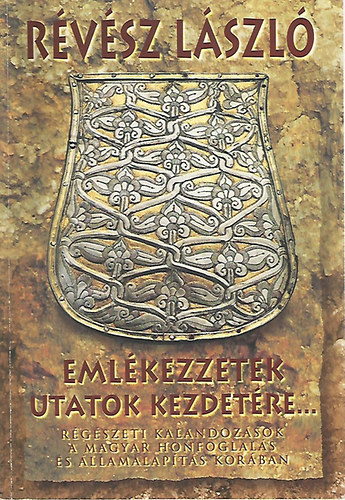 Szerz Rvsz Lszl Grafikus Branczeisz Zsuzsa Lektor Kovcs Lszl Fotzta Hapk Jzsef Benk Mihly Rvsz Lszl - Emlkezzetek utatok kezdetre... (Rgszeti kalandozsok a magyar honfoglals s llamalapts korban) Sznes fogkkal s illusztrcikkal.