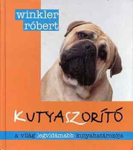 Illusztrálta: Miltényi M. Miklós Winkler Róbert - Kutyaszorító - A világ legvidámabb kutyahatározója, mulatságos kutyaportrékkal