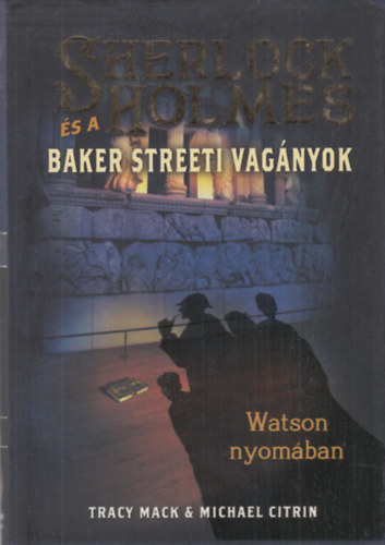 Michael Citrin Tracy Mack - Sherlock Holmes s a Baker streeti vagnyok - Watson nyomban