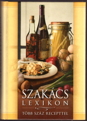 Gerencsér Ferenc (szerk.) - Szakácslexikon - Több száz recepttel