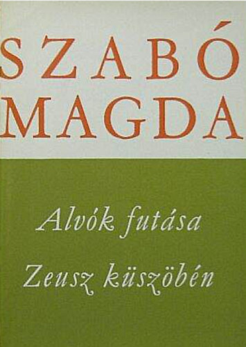 Szab� Magda - Alv�k fut�sa/Zeusz k�sz�b�n
