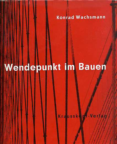 Konrad Wachsmann - Wendepunkt im Bauen