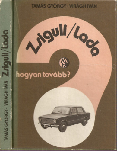 Tam�s Gy�rgy-Vir�gh Iv�n - Zsiguli/Lada Hogyan tov�bb?