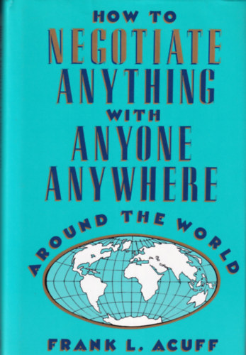 Frank L. Acuff - How to Negotiate Anything with Anyone Anywhere Around the World