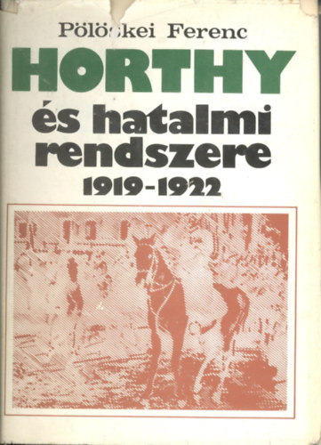 Plskei Ferenc - Horthy s hatalmi rendszere 1919-1922