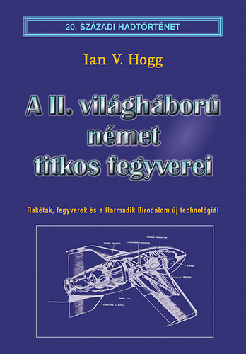 Ian V. Hogg - A II. vil�gh�bor� n�met titkos fegyverei