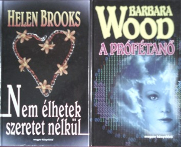 Helen Brooks; Barbara Wood - Nem lhetek szeretet nlkl + A prftan