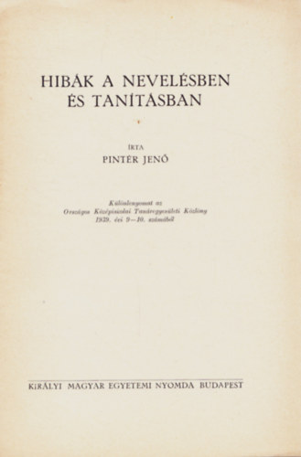 Pint�r Jen� - Hib�k a nevel�sben �s tan�t�sban - K�l�nlenyomat az Orsz�gos K�z�piskolai Tan�regyes�leti K�zl�ny 1939. �vi 9-10. sz�m�b�l