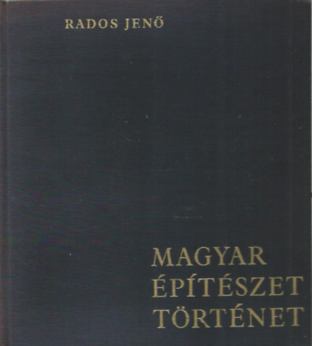 Rados Jen� - Magyar �p�t�szet t�rt�nete