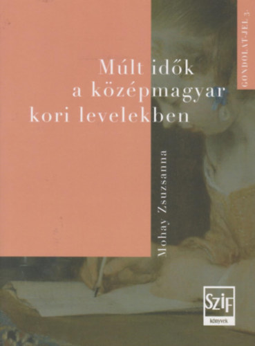 Mohay Zsuzsanna - M�lt id�k a k�z�pmagyar kori levelekben