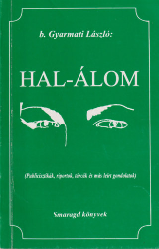 b. Gyarmati L�szl� - Hal-�lom (Publicisztik�k, riportok, t�rc�k �s m�s le�rt gondolatok)