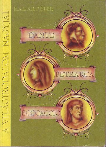 Hamar P�ter - A vil�girodalom nagyjai: Dante, Petrarca, Boccaccio