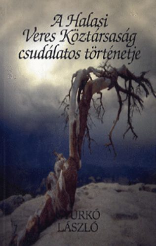 Gyurk� L�szl� - A Halasi Veres K�zt�rsas�g csud�latos t�rt�netje
