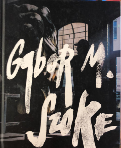 Gabor M. Szoke - The art of Gabor Miklos Szoke / G�bor Mikl�s Sz�ke