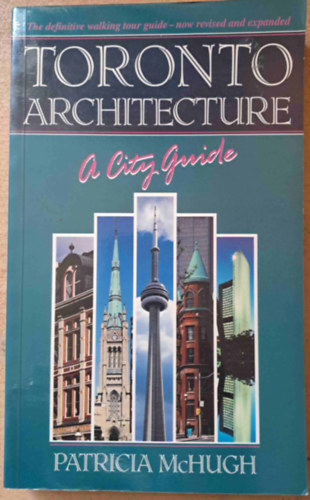 Patricia McHugh - Toronto Architecture - A City Guide (Toronti ptszet - angol nyelv)