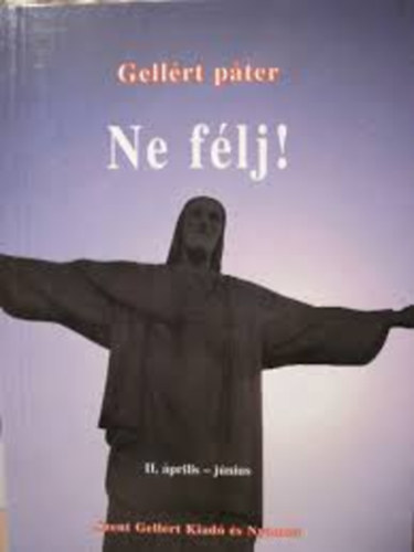 Gellrt pter - Ne flj! II. Biztats az esztend minden napjra (prilis-jnius)