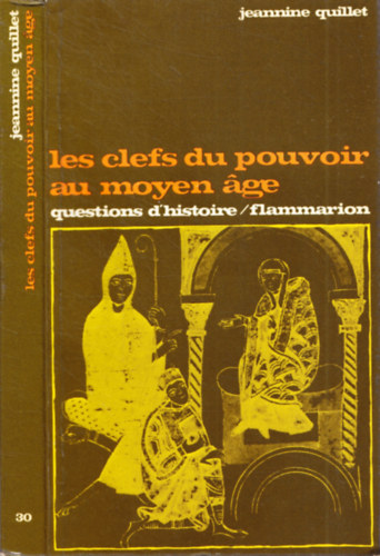 Jeannine Quillet - Les clefs du pouvoir au moyen �ge - Questions d'historie