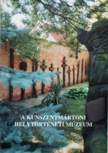 Pusztai Gabriella - A Kunszentmártoni Helytörténeti Múzeum