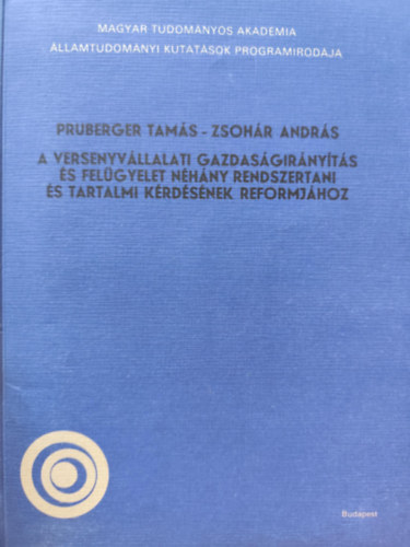 Zsohár András Pruberger Tamás - A versenyvállalati gazdaságirányítás és felügyelet néhány rendszertani és tartalmi kérdésének reformjához