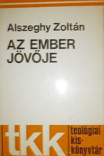 Alszeghy Zolt�n - Az ember j�v�je