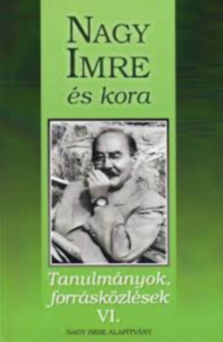 Sipos Levente  (szerk.) - Nagy Imre �s kora (Tanulm�nyok, forr�sk�zl�sek VI.)