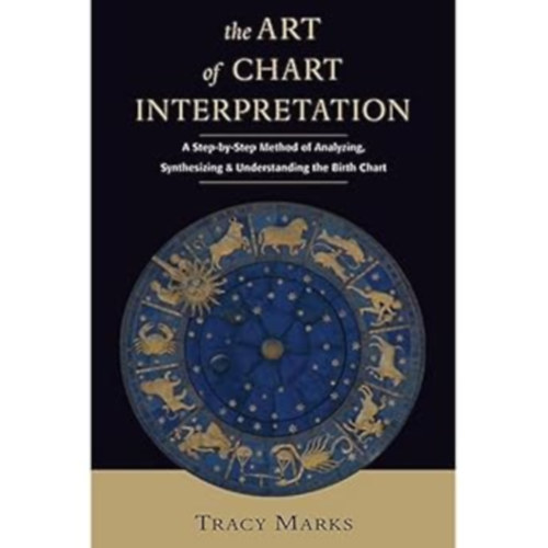 Tracy Marks - The Art of Chart Interpretation: A Step-by-Step Method for Analyzing, Synthesizing, and Understanding Birth Charts