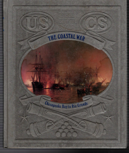Peter M. Chaitin - The Civil War : The Coastal War  - Chesapeake Bay to Rio Grande