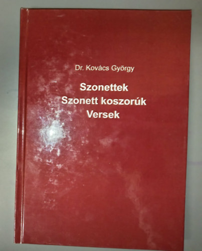 Dr. Kovács György - Szonettek Szonett koszorúk, versek (Dedikált példány!)
